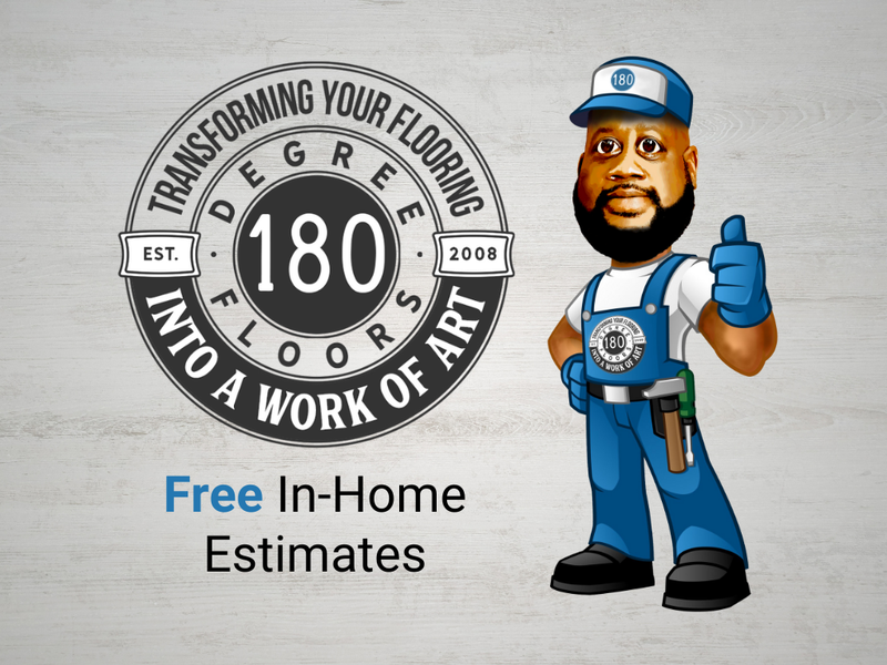 Free in-home Estimates by 180 Degree Floors